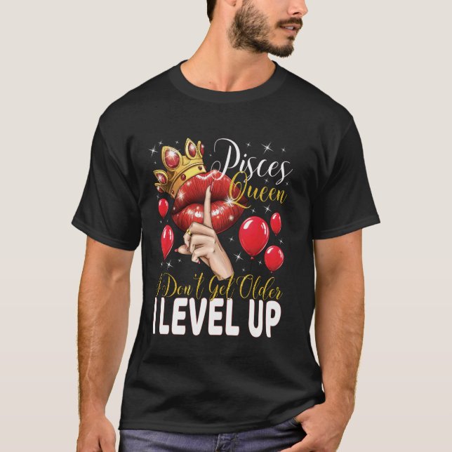 Pisces Queen I Don't Get Older I Level Up Birthday T Shirt (Framsida)