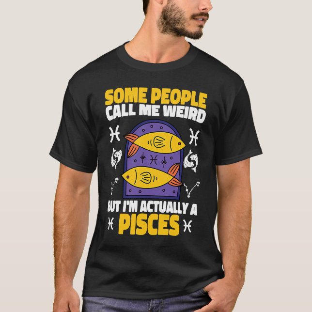 Pisces Zodiac Some People Call Me Weird T Shirt (Framsida)