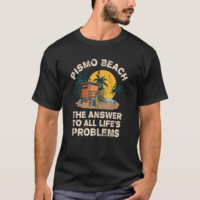 Pismo Beach-svar på alla livets problem T Shirt (Framsida)