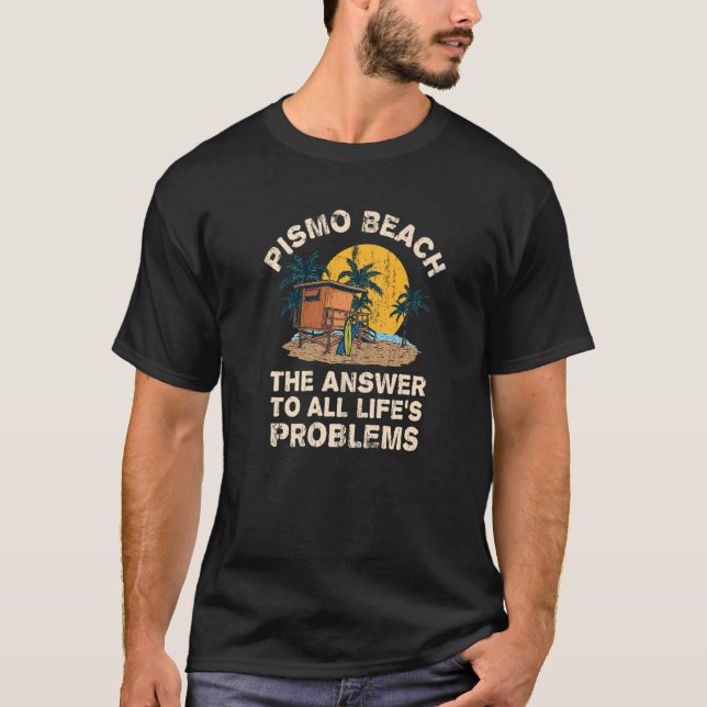 Pismo Beach-svar på alla livets problem T Shirt (Framsida)