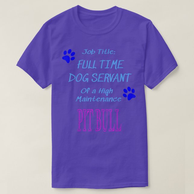 Pit Bull Dog Servant High Maintenance Puppy Funny  T Shirt (Design framsida)