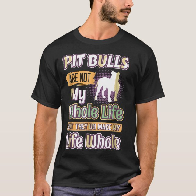 Pit Bulls de gör mitt liv i hela Hundar T Shirt (Framsida)