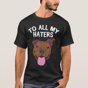 Pitbull-apparat till alla mina Haters Pitbull-Hund T Shirt