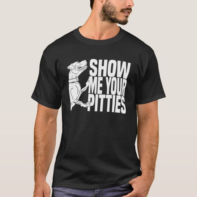 Pitbull Ban Hund aveln visar mig dina trosor T Shirt (Framsida)