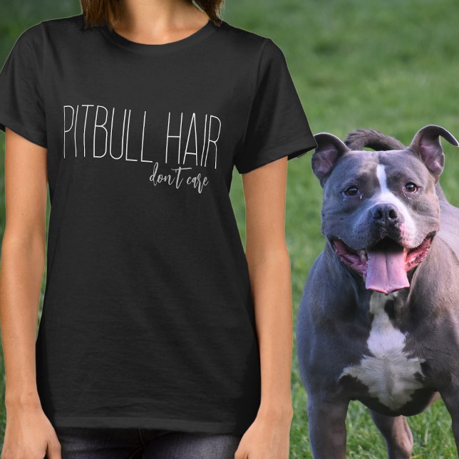 Pitbull Hair bryr sig inte om Hund älskare T Shirt (Skapare uppladdad)