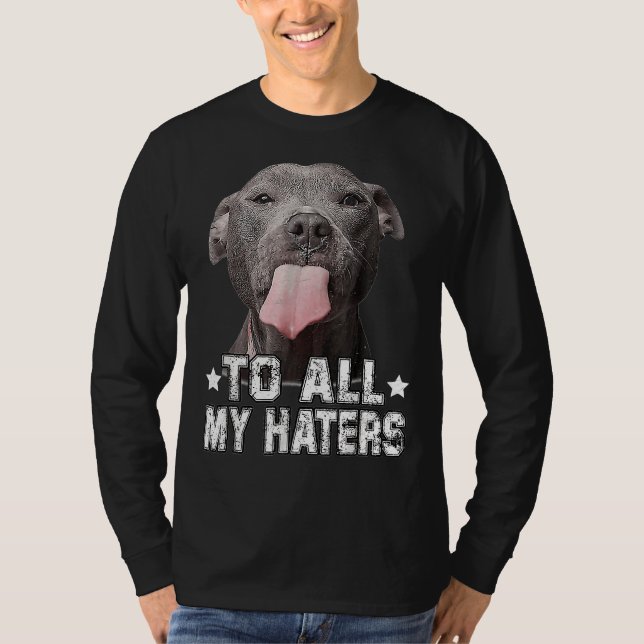 Pitbull Hund till alla mina hatare. T Shirt (Framsida)