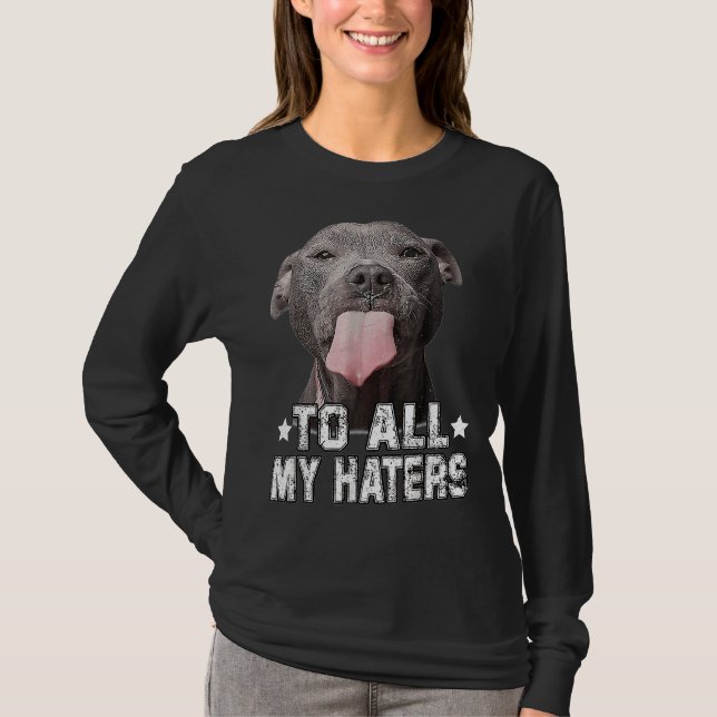 Pitbull Hund till alla mina hatare. T Shirt (Framsida)