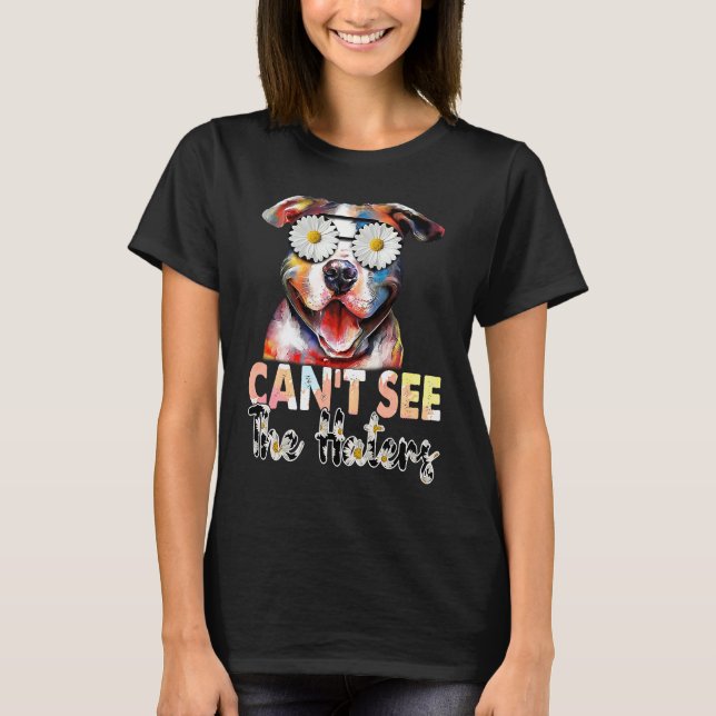 Pitbull I Can't See The Haters Dog Mom T Shirt (Framsida)
