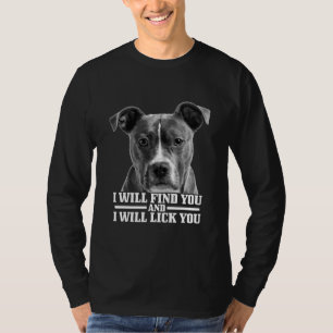 Pitbull kommer att hitta dig och Slicka dig. T Shirt