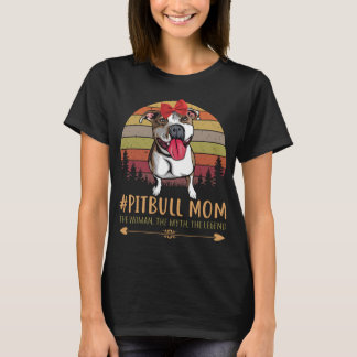 Pitbull Mamma Kvinnan, Myten, Legenden T Shirt