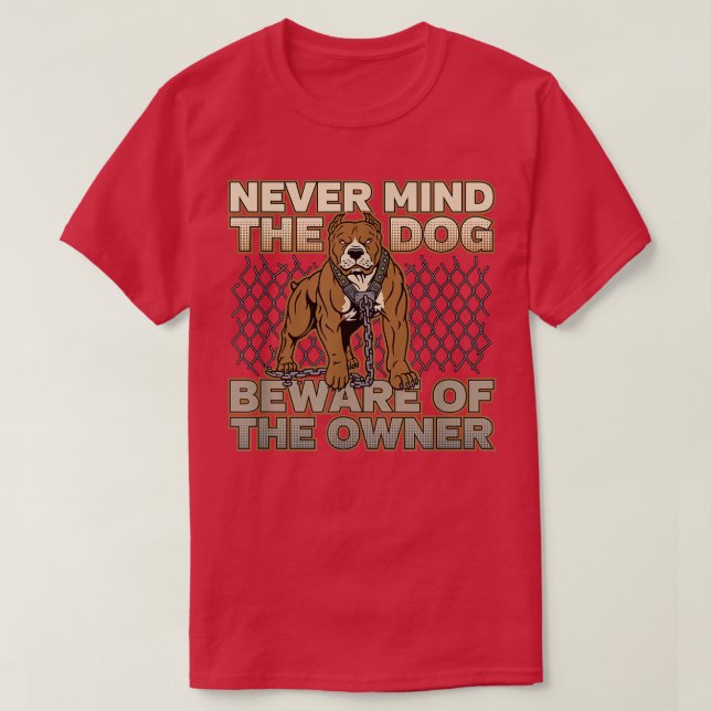 Pitbull Never Mind the Dog Beware of the Owner  T Shirt (Design framsida)