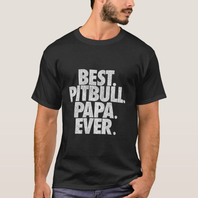 Pitbull Papa Best Pitbull Papa Ever Dad T Shirt (Framsida)