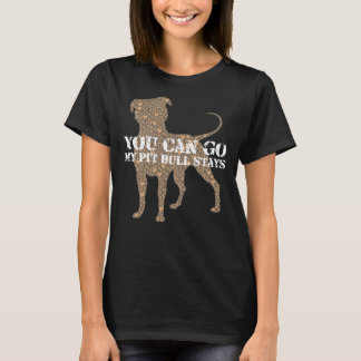 Pitbull Stays You Go T Shirt