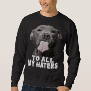 Pitbull till alla mina Haters Pitbull Hund älskare Lång Ärmad Tröja
