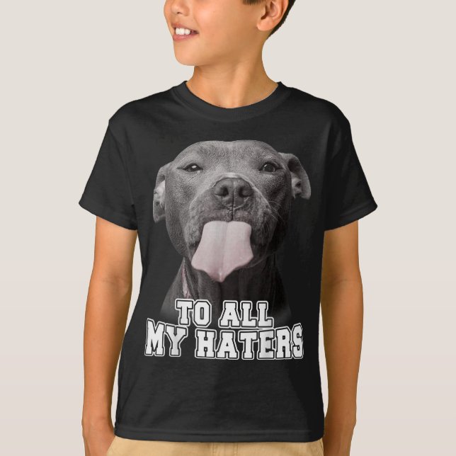 Pitbull till alla mina Haters Pitbull Hund älskare T Shirt (Framsida)