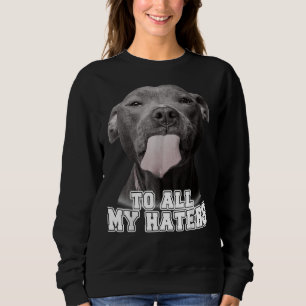 Pitbull till alla mina Haters Pitbull Hund älskare T Shirt