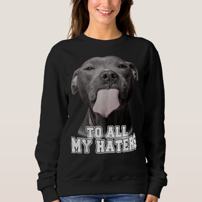 Pitbull till alla mina Haters Pitbull Hund älskare T Shirt (Framsida)