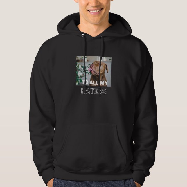 Pitbull till alla mina Haters Pitbull Hund Hoodie (Framsida)
