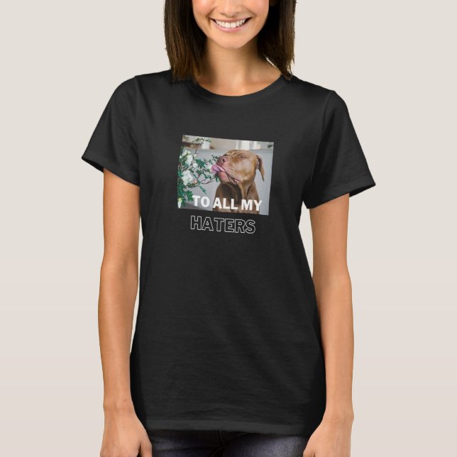 Pitbull till alla mina Haters Pitbull Hund T Shirt (Framsida)