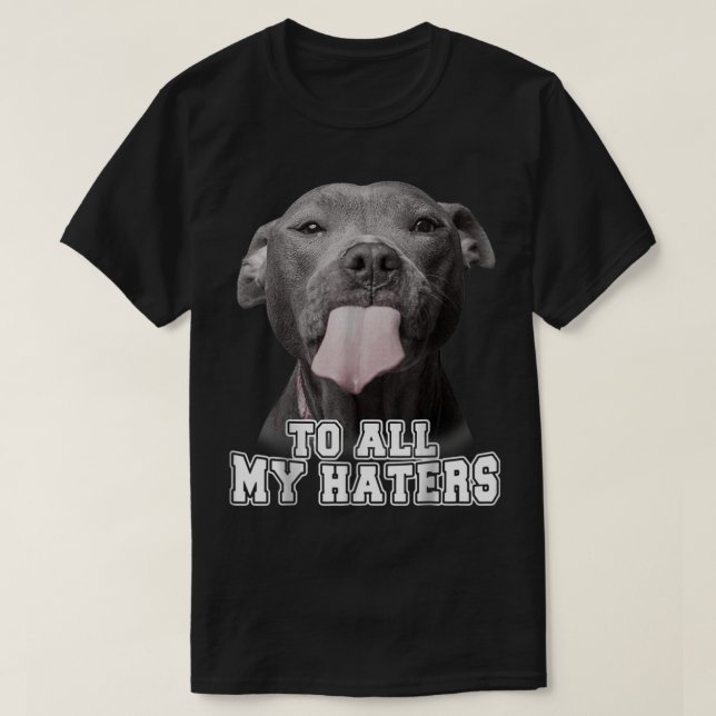 Pitbull till alla mina Haters Shirt Pitbull Hund L T (Design framsida)