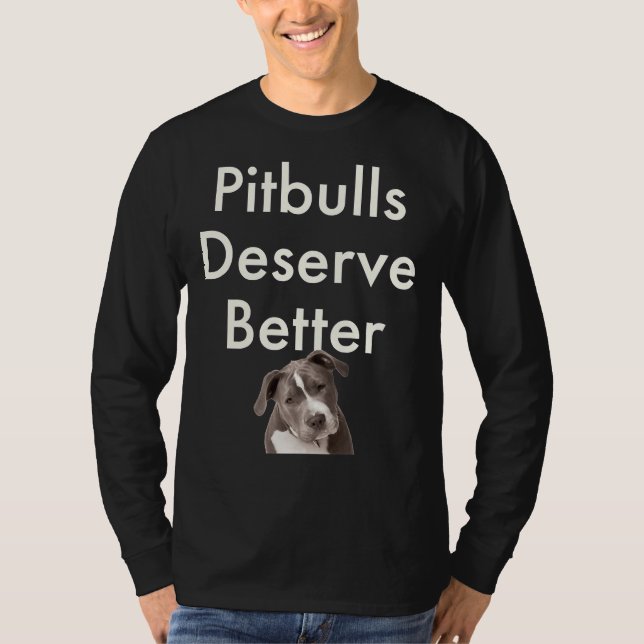 Pitbulls förtjänar bättre! t shirt (Framsida)