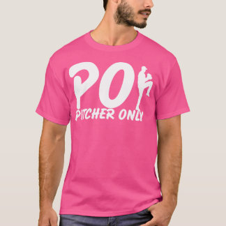Pitcher Only PO Funny Baseball Say Pitching Bas T Shirt