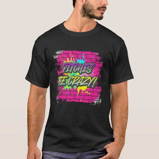 Pitches Be Crazy  Baseball Sarcastic Sayings On T Shirt (Framsida)
