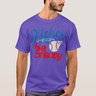 Pitches Be Crazy  T Shirt