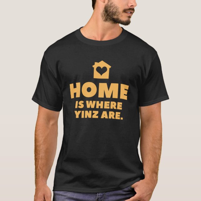 Pittsburgh Home är där Yinz är Yinzer T Shirt (Framsida)