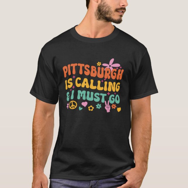 Pittsburgh Is Calling And I Must Go T Shirt (Framsida)