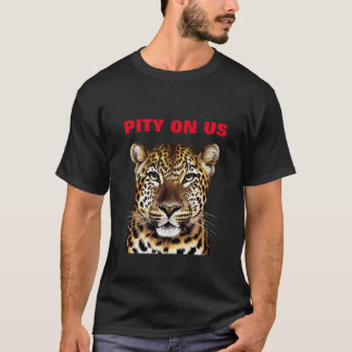 PITY ON US T SHIRT