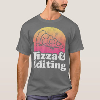 Pizza and Editing or Video Editor T Shirt