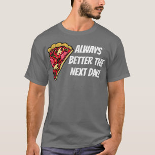 Pizza är alltid bättre nästa dag, 13622900 t shirt