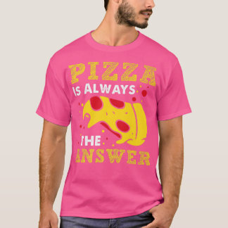 Pizza är alltid det svar som Älskare Foodie ger T Shirt