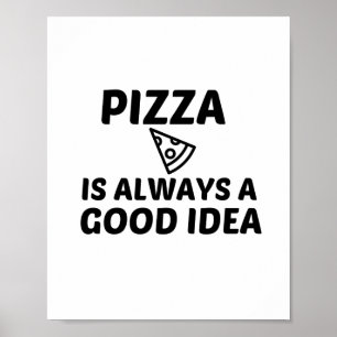 PIZZA ÄR ALLTID EN BRA IDÉ POSTER