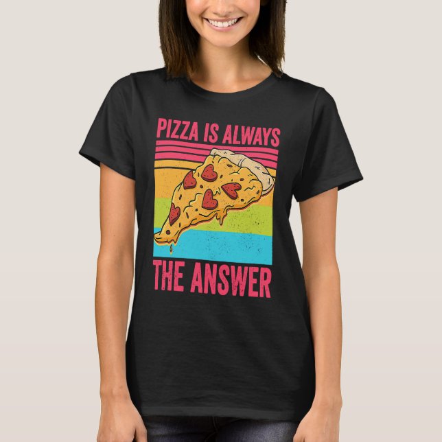 Pizza är Alltid Svaret Mat T Shirt (Framsida)