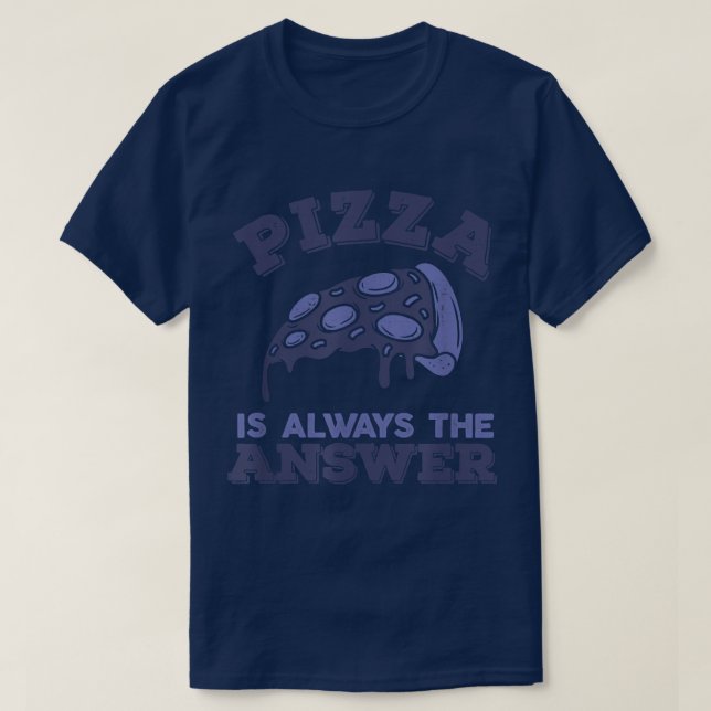 Pizza är alltid svaret på livsmedel Älskare 816 T Shirt (Design framsida)