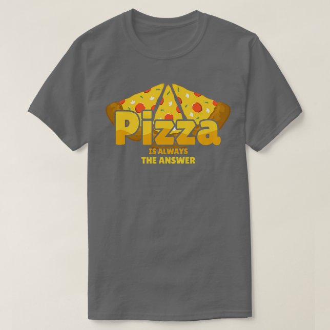 Pizza är alltid svaret på maten Älskare 779  T Shirt (Design framsida)