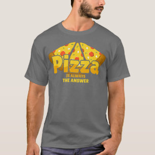 Pizza är alltid svaret på maten Älskare 779 T Shirt