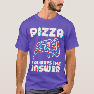 Pizza är alltid svaret på maten Älskare 787  T Shirt