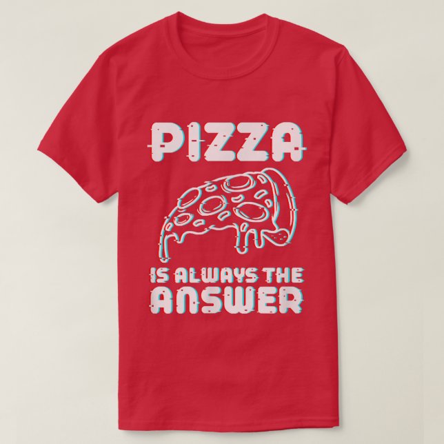 Pizza är alltid svaret på maten älskare T-Shi T Shirt (Design framsida)