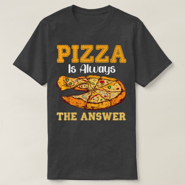 Pizza är alltid svaret på snabbmatsfärgen 170833 t shirt (Design framsida)