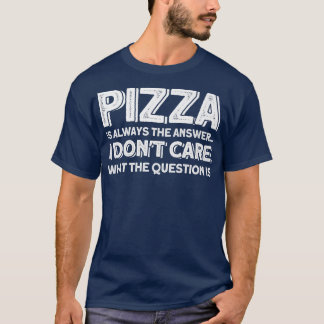 Pizza är alltid svaret Pizza Älskare T Shirt