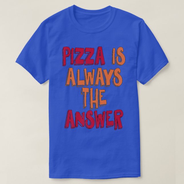 Pizza är alltid svaret  t shirt (Design framsida)