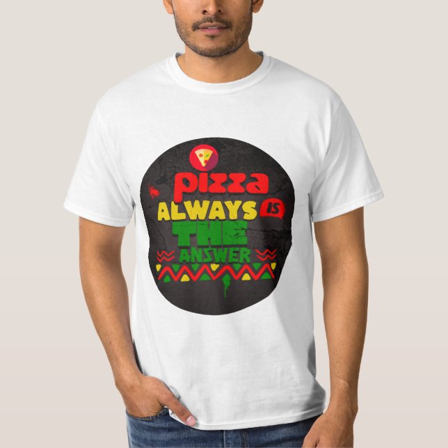 Pizza är alltid svaret t shirt (Framsida)