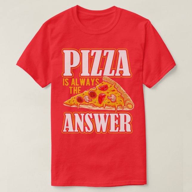 Pizza är alltid svarets pizzakostym t shirt (Design framsida)
