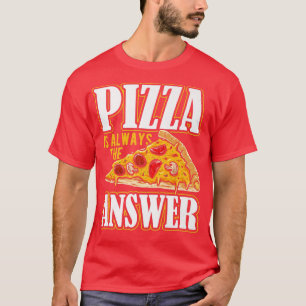 Pizza är alltid svarets pizzakostym t shirt
