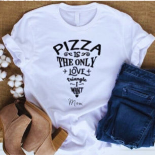 Pizza är den enda Kärlek-triangeln jag vill ha Mam T Shirt