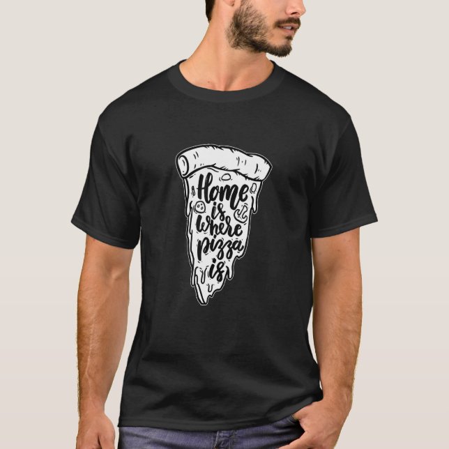 Pizza är hemma där Pizza är T Shirt (Framsida)
