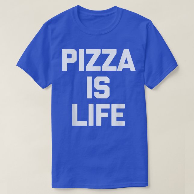 Pizza är livunny som säger Sarcastic Novelty Pizza T Shirt (Design framsida)